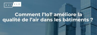 Comment l'IoT améliore la qualité de l'air intérieur des bâtiments